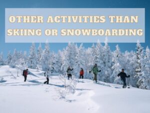 Other activities than skiing or snowboarding